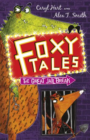 Cover Art for 9781444909333, Foxy Tales: The Great Jail Break: Book 3 by Alex T. Smith