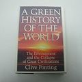 Cover Art for 9780312069872, A Green History of the World: The Environment and the Collapse of Great Civilizations by Clive Ponting