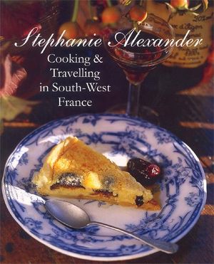 Cover Art for 9781920989248, Cooking & Travelling in South-West France by Stephanie Alexander