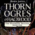 Cover Art for 9781453299210, Thorn Ogres of Hagwood by Robin Jarvis