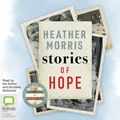 Cover Art for 9781867507116, Stories Of Hope: Finding Inspiration In Everyday Lives by Heather Morris