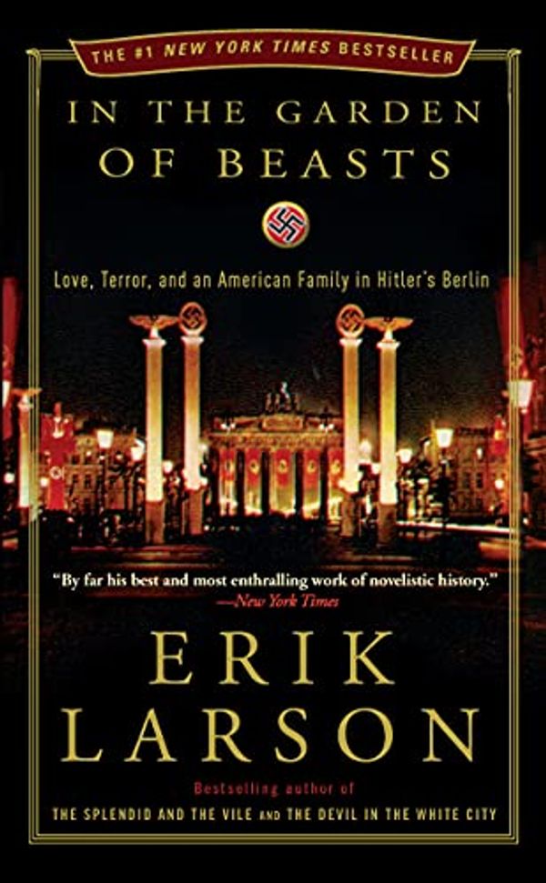 Cover Art for B004HFRJM6, In the Garden of Beasts: Love, Terror, and an American Family in Hitler's Berlin by Erik Larson