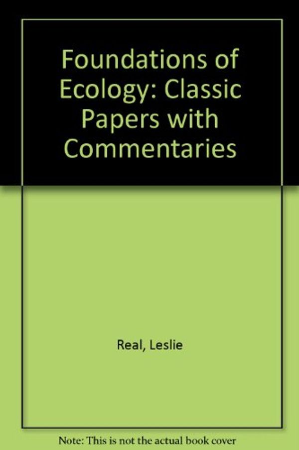 Cover Art for 9780226705934, Foundations of Ecology: Classic Papers with Commentaries by Leslie Real