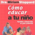 Cover Art for 9781589860018, Como Educar A Tu Nino = Teach Your Child [Spanish] by Miriam Stoppard
