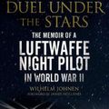 Cover Art for 9781784385644, Duel Under the Stars: The Memoir of a Luftwaffe Night Pilot in World War II by Wilhelm Johnen