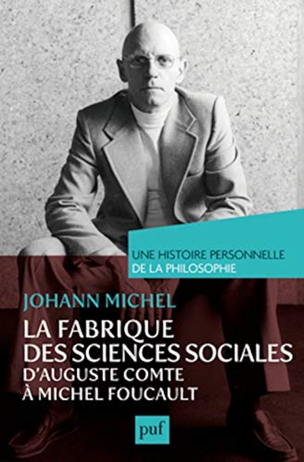 Cover Art for 9782130748724, La Fabrique des Sciences Sociales, d'Auguste Comte a Michel Foucault by Michel, Johann