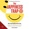 Cover Art for B09PMC66WY, The Happiness Trap: How to Stop Struggling and Start Living by Russ Harris