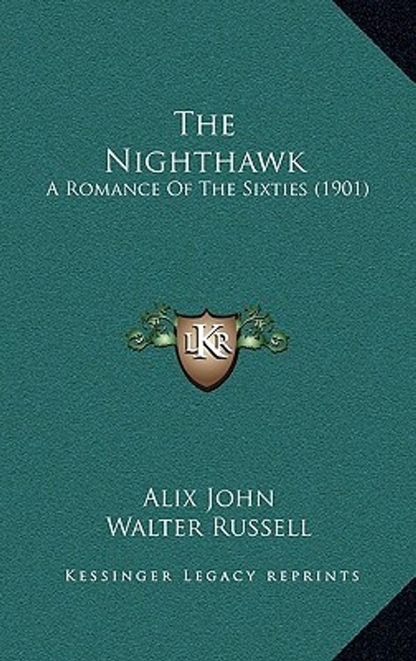 Cover Art for 9781166536732, The Nighthawk: A Romance of the Sixties (1901) by John, Alix
