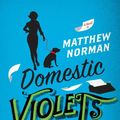 Cover Art for 9780062065124, Domestic Violets by Matthew Norman