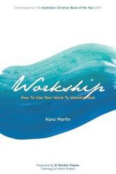 Cover Art for 9789811128134, Workship: How to use your work to worship God by Kara Martin