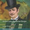 Cover Art for 9781689970853, Arsène Lupin, Gentleman-Burglar: Large Print by Maurice LeBlanc