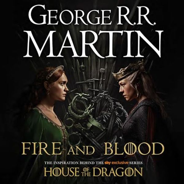 Cover Art for B07CPCTLSG, Fire and Blood: 300 Years Before A Game of Thrones (A Targaryen History) (A Song of Ice and Fire) by George R.r. Martin