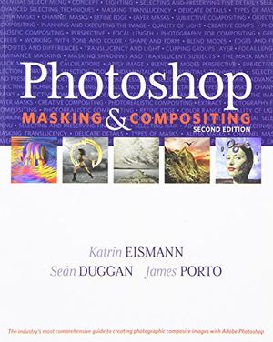 Cover Art for 9780321701008, Photoshop Masking & Compositing by Katrin Eismann, Sean Duggan, James Porto