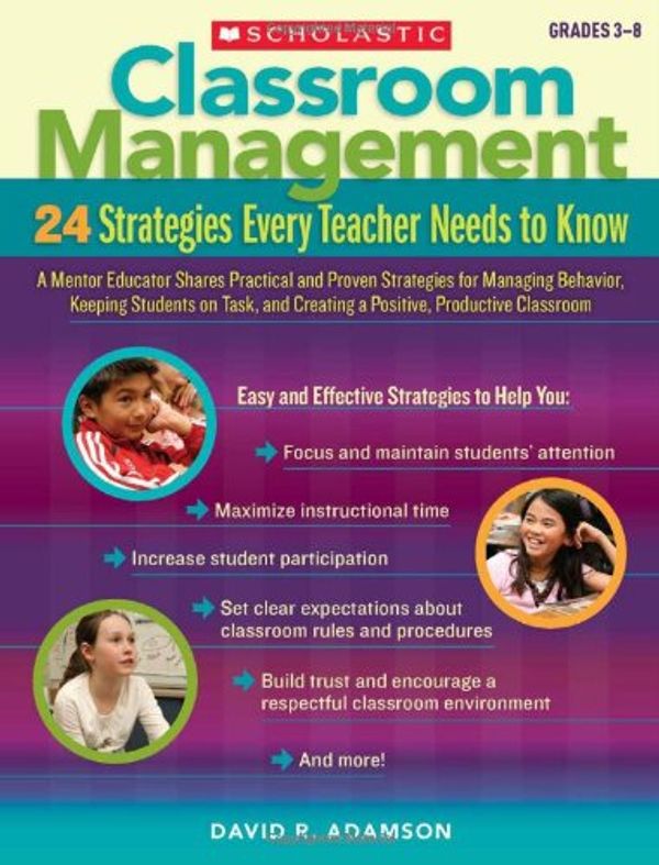 Cover Art for 9780545195690, Classroom Management: 24 Strategies Every Teacher Needs to Know: A Mentor Educator Shares Practical and Proven Strategies for Managing Behavior, ... and Creating a Positive, Productive Classroom by Dave Adamson