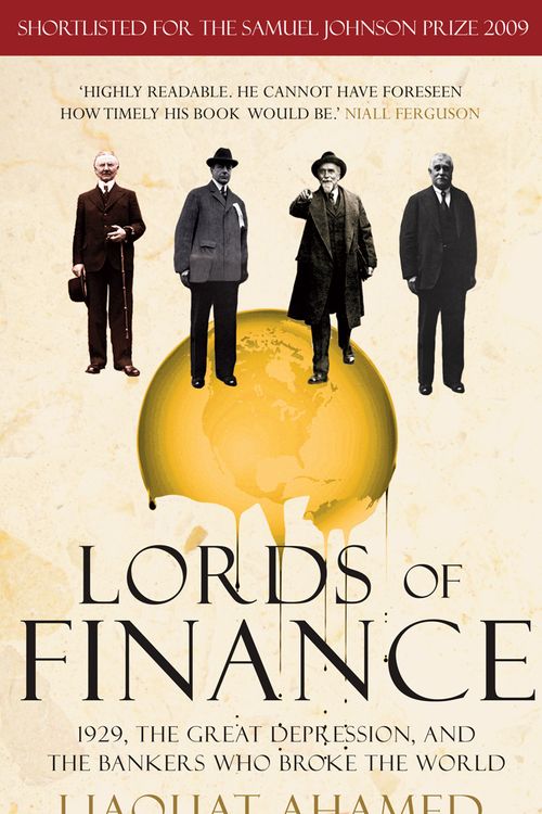 Cover Art for 9780099493082, Lords of Finance: 1929, The Great Depression, and the Bankers who Broke the World by Liaquat Ahamed