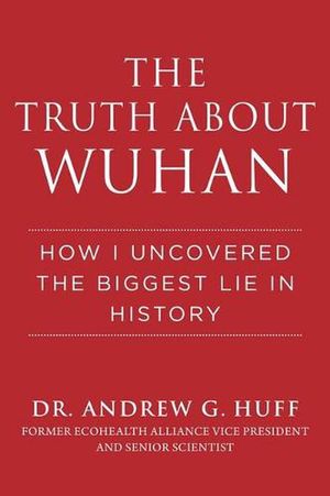 Cover Art for 9781510773882, Truth about Wuhan: How I Uncovered the Biggest Lie in History by Andrew G. Huff