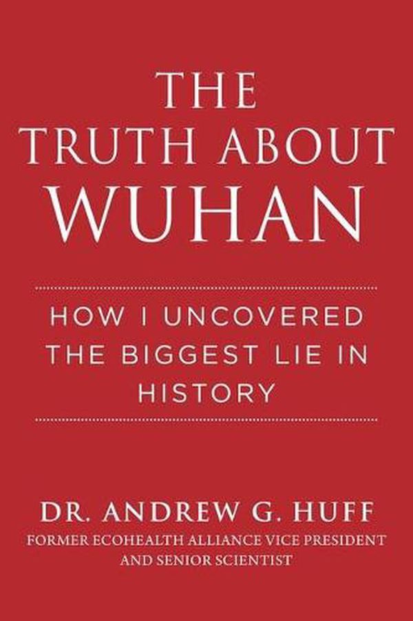 Cover Art for 9781510773882, Truth about Wuhan: How I Uncovered the Biggest Lie in History by Andrew G. Huff