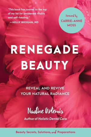 Cover Art for 9781583949696, Renegade Beauty: Reveal and Revive Your Natural Radiance--Beauty Secrets, Solutions, and Preparations by Nadine Artemis