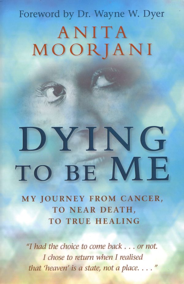 Cover Art for 9781401937539, Dying to Be Me: My Journey from Cancer, to Near Death, to True Healing by Anita Moorjani