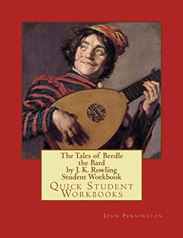 Cover Art for 9781543038088, The Tales of Beedle the Bard by J. K. Rowling Student Workbook: Quick Student Workbooks by John Pennington
