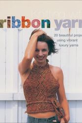 Cover Art for 9781570763274, Knitting with Ribbon Yarn: 28 Beautiful Projects Using Vibrant Luxury Yarn by Tracy Chapman
