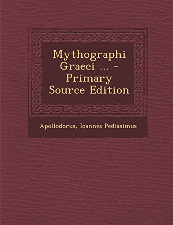 Cover Art for 9781287526018, Mythographi Graeci ... - Primary Source Edition by Apollodorus, Ioannes Pediasimus