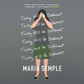Cover Art for B01IDVBQ1Y, Today Will Be Different by Maria Semple