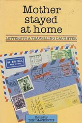 Cover Art for 9780949493149, Mother Stayed at Home: Letters to a Travelling Daughter by Gwen Badgery