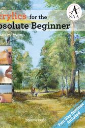 Cover Art for 9781782213987, Acrylics for the Absolute BeginnerAbsolute Beginner by Charles Evans