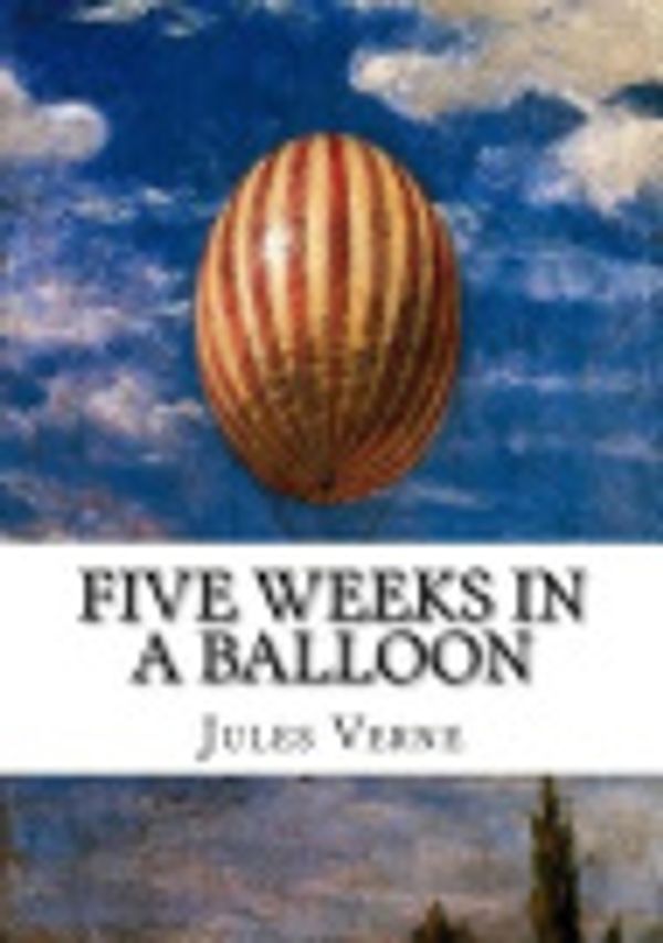 Cover Art for 9781987605334, Five Weeks in a Balloon by Jules Verne