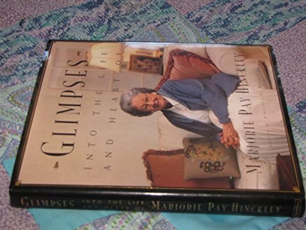 Cover Art for 9781573455237, Glimpses Into the Life and Heart of Marjorie Pay Hinckley by Marjorie Pay Hinckley