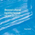 Cover Art for 9789004352278, Beyond Liberal EgalitarianismMarx and Normative Social Theory in the Twenty-... by Tony Smith