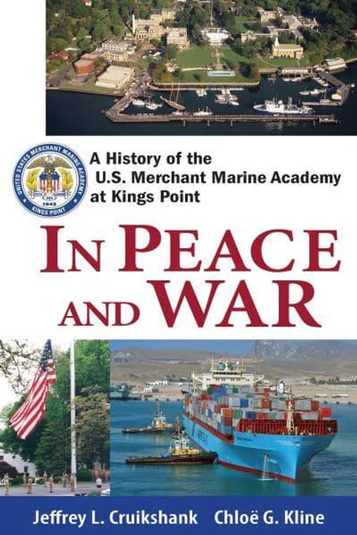 Cover Art for 9781684422074, In Peace and War: A History of the U.S. Merchant Marine Academy at Kings Point by Jeffrey L. Cruikshank