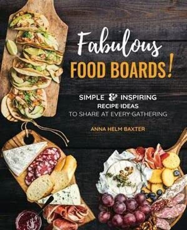 Cover Art for 9780785840251, Fabulous Food Boards: Simple & Inspiring Recipes Ideas to Share at Every Gathering by Helm Baxter, Anna