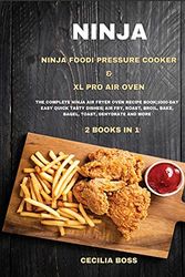 Cover Art for 9781802228595, NINJA: 2 BOOKS IN 1: Ninja Foodi Pressure Cooker & XL Pro Air Oven. The Complete Ninja Air Fryer Oven Recipe Book|1000-Day Easy Quick Tasty ... Broil, Bake, Bagel, Toast, Dehydrate and More by Boss, Cecilia