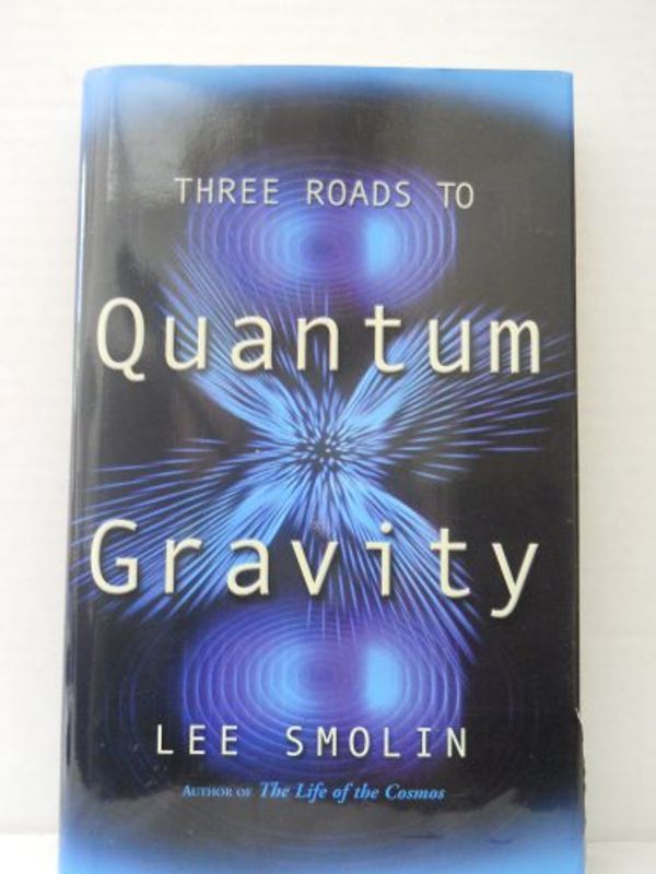 Cover Art for 9780465078356, Three Roads To Quantum Gravity (Science Masters) [May 30, 2001] Smolin, Lee by Lee Smolin
