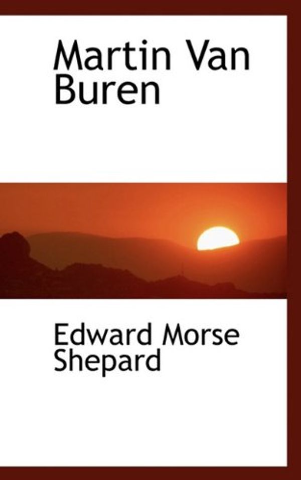Cover Art for 9781117668291, Martin Van Buren by Edward Morse Shepard