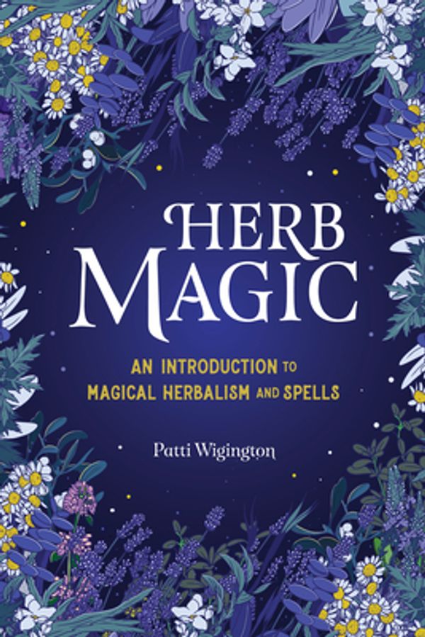 Cover Art for 9781646114047, Herb Magic: An Introduction to Magical Herbalism and Spells by Patti Wigington