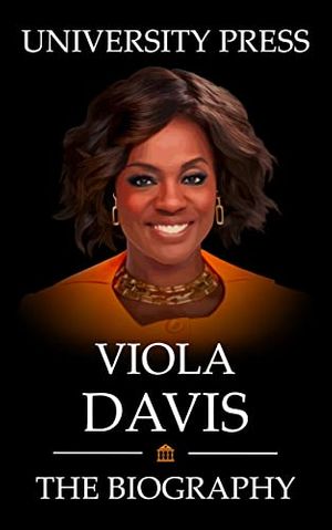 Cover Art for B09YSY8M5B, Viola Davis: The Biography of Viola Davis by University Press