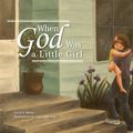Cover Art for 9781592989553, When God Was a Little Girl by David Weiss