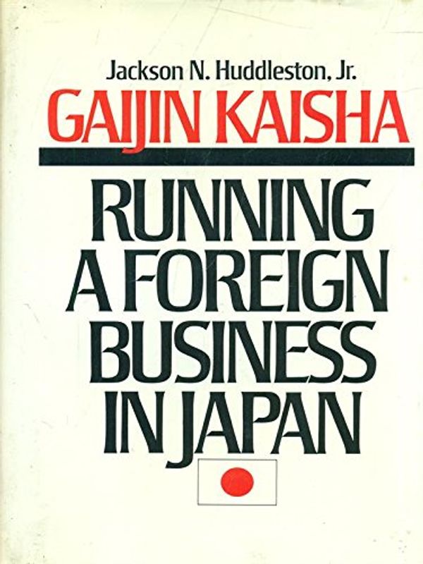 Cover Art for 9780873327206, Gaijin Kaisha: Running a Foreign Business in Japan by Jackson N. Huddleston