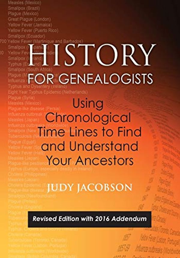 Cover Art for 9780806357683, History for Genealogists, Using Chronological TIme Lines to Find and Understand Your Ancestors. Revised Edition, with 2016 Addendum Incorporating ... to the 2009 Edition, by Denise Larson by Judy Jacobson