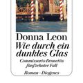 Cover Art for 9783257600711, Wie durch ein dunkles Glas: Commissario Brunettis fünfzehnter Fall by Donna Leon
