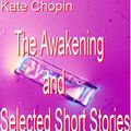 Cover Art for 9781554497140, The Awakening and Selected Short Stories by Kate Chopin