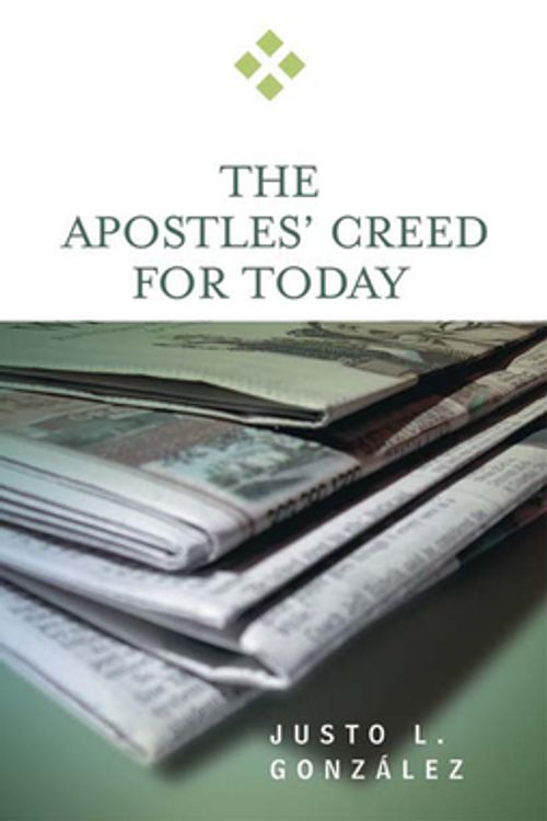 Cover Art for 9780664229337, The Apostles’ Creed for Today by Justo L. Gonzalez