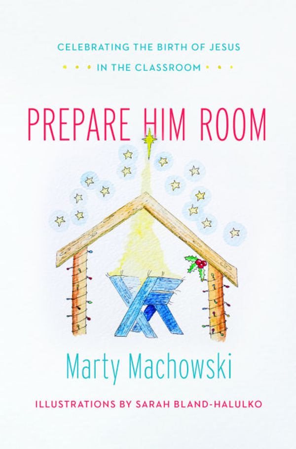 Cover Art for 9781939946669, Prepare Him Room Curriculum Package: Celebrating the Birth of Jesus in the Classroom [With Book(s)] by Marty Machowski