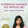 Cover Art for 9781448177295, Is Everyone Hanging Out Without Me?: (And other concerns) by Mindy Kaling