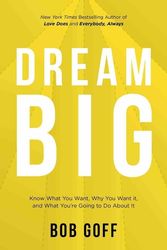 Cover Art for 9781400220977, Dream Big: Know What You Want, Why You Want It, And What You're Going ToDo About It by Bob Goff