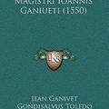 Cover Art for 9781165280551, Amicus Medicorum Magistri Ioannis Ganiueti (1550) by Jean GanivetGondisalvus Toledo