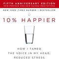 Cover Art for 9781444799064, 10% Happier: How I Tamed the Voice in My Head, Reduced Stress Without Losing My Edge, and Found Self-Help That Actually Works - A True Story by Dan Harris